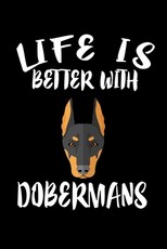 Life Is Better With Dobermans