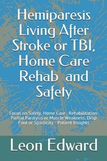 Hemiparesis Living After Stroke or TBI, Home Care Rehab and Safety