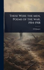 These Were the men, Poems of the war, 1914-1918