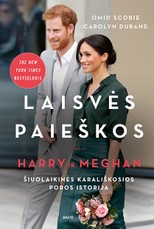 LAISVĖS PAIEŠKOS. Harry ir Meghan: šiuolaikinės karališkosios poros istorija. Kas slepiasi už skambių žiniasklaidos antraščių ir po visą pasaulį pasklidusių gandų?