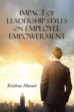 Murari, K: Impact of Leadership Styles on Employee Empowerme