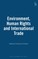 Environment, Human Rights and International Trade