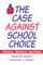 The Case Against School Choice: Politics, Markets and Fools