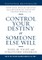 Control Your Destiny or Someone Else Will