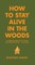 How to Stay Alive in the Woods