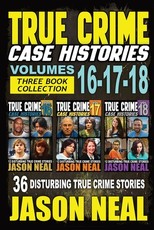 True Crime Case Histories - (Books 16, 17, & 18)