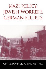 Nazi Policy, Jewish Workers, German Killers