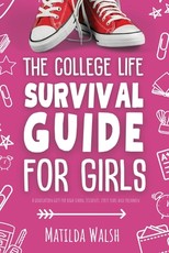The College Life Survival Guide for Girls A Graduation Gift for High School Students, First Years and Freshmen