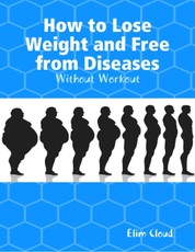 How to Lose Weight and Free from Diseases: Without Workout