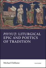 Piyyut: Liturgical Epic and Poetics of Tradition