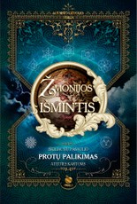 ŽMONIJOS IŠMINTIS: iškiliausių pasaulio protų palikimas ateities kartoms