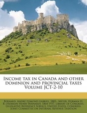 Income Tax in Canada and Other Dominion and Provincial Taxes Volume Jct-2-10