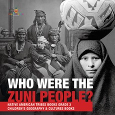 Who Were the Zuni People? | Native American Tribes Books Grade 3 | Children's Geography & Cultures Books