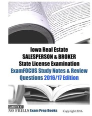 Iowa Real Estate SALESPERSON & BROKER State License Examination ExamFOCUS Study Notes & Review Questions 2016/17 Edition
