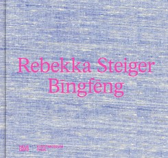 Rebekka Steiger. Bingfeng - Farbenprächtige Malerei zwischen Traum und Mythos. Katalog zur Ausstellung im Kunstmuseum Thun (bilingual)
