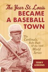 The Year St. Louis Became a Baseball Town