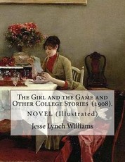 The Girl and the Game and Other College Stories (1908). By