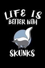 Life Is Better With Skunks