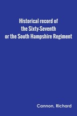 Historical record of the Sixty-Seventh, or the South Hampshire Regiment