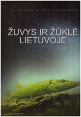 Žuvys ir žūklė Lietuvoje. Iliustruota enciklopedija