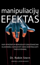 Manipuliacijų efektas. Kaip atpažinti ir nepasiduoti gniuždančiam klaidinimui, kuriuo kiti siekia kontroliuoti tavo gyvenimą