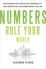 Numbers Rule Your World: The Hidden Influence of Probabilities and Statistics on Everything You Do