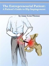 Entrepreneurial Patient: A Patient's Guide to Hip Impingement