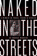 Naked in the Streets: A Memoir in Prose, Poems & Stories