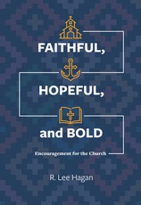 Faithful, Hopeful, and Bold: Encouragement for the Church