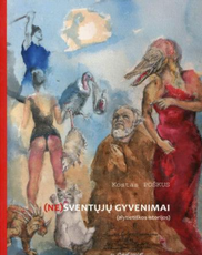 (Ne)šventųjų gyvenimai (alytietiškos istorijos)