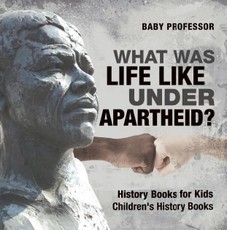 What Was Life Like Under Apartheid? History Books for Kids | Children's History Books