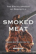 The Encyclopaedia of Perfectly Smoked Meat