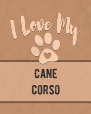 I Love My Cane Corso