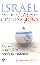 Israel and the Clash of Civilisations: Iraq, Iran and the Plan to Remake the Middle East