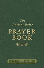 The Ancient Faith Prayer Book Large Print Edition