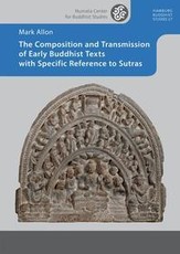 The Composition and Transmission of Early Buddhist Texts with Specific Reference to Sutras