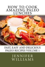 How to Cook Amazing Paleo Lunches