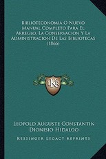 Biblioteconomia O Nuevo Manual Completo Para El Arreglo, La Conservacion y La Administracion de Las Bibliotecas (1866)