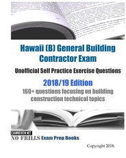 Hawaii (B) General Building Contractor Exam Unofficial Self Practice Exercise Questions 2018/19 Edition