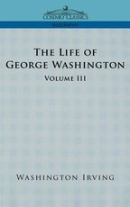 The Life of George Washington - Volume III