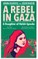A Rebel in Gaza