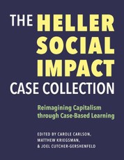The Heller Social Impact Case Collection - Reimagining Capitalism through Case-Based Learning