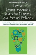 How to Design Innovations and Solve Business and Personal Problems