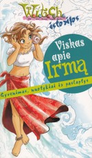 Viskas apie Irmą. Gyvenimas, nuotykiai ir paslaptys