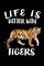 Life Is Better With Tigers