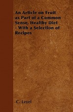 An Article on Fruit as Part of a Common Sense, Healthy Diet - With a Selection of Recipes