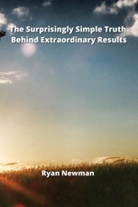 Newman, R: Surprisingly Simple Truth Behind Extraordinary Re