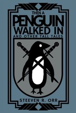 Then a Penguin Walked In and Other Tall Tales
