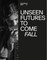 Unseen Futures to Come. Fall