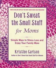Don't Sweat the Small Stuff for Moms